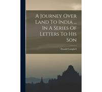 A Journey Over Land To India ... In A Series Of Letters To His Son