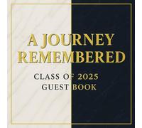 A Journey Remembered: 2025 Graduation Guest Book: A Keepsake for Memories, Advice & Well Wishes | Class of 2025 Celebration Journal with Photo & Message Pages