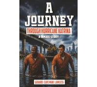 A JOURNEY THROUGH HURRICANE KATRINA: A INMATE STORY