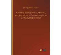 A Journey Through Persia, Armenia, And Asia Minor, To Constantinople, In The Years 1808 And 1809