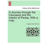 A Journey Through The Caucasus And The Interior Of Persia. With A Map.