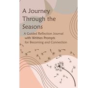 A Journey Through the Seasons: A Guided Reflection Journal with Writing Prompts for Becoming and Connection