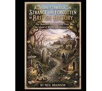 A Journey Through the Strange and Forgotten Corners of British History