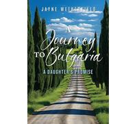 A Journey to Bulgaria: A Daughter's Promise