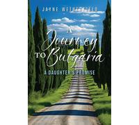 A Journey to Bulgaria A Daughter's Promise - Jayne Wetherfield - Prime Seven Media - ebook (ePub) - Livre