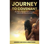 A Journey To Covenant: The Road To Marriage And Our Process To Becoming Husband And Wife