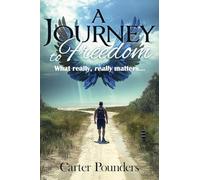 A Journey to Freedom: What Really, Really Matters