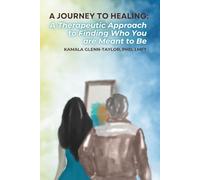 A JOURNEY TO HEALING: A THERAPEUTIC APPROACH TO FINDING WHO YOU ARE MEANT TO BE