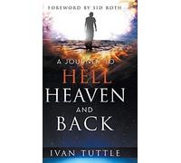 A Journey To Hell, Heaven, And Back