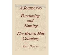 A Journey To Purchasing And Naming The Brown Hill Cemetery