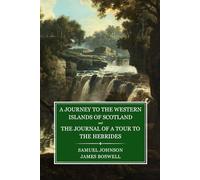 A Journey to the Western Islands of Scotland and The Journal of a Tour to the Hebrides