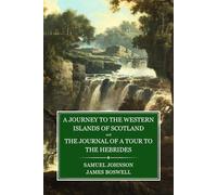 A Journey to the Western Islands of Scotland and The Journal of a Tour to the Hebrides