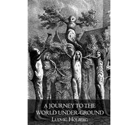 A journey to the world under-ground: A Classic Satirical Fantasy of an Underground World with Illustrations