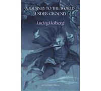 A Journey to the World Under-Ground: Being the Subterraneous Travels of Niels Klim