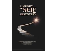 A Journey to to self discovery: A Teen’s Guide to Understanding and Caring for Your Mental Health: A healing book that eases brain, mind, and body trauma.