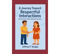 A Journey Toward Respectful Interactions: A Social Story About Asking for Consent