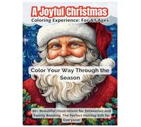 A Joyful Christmas. Coloring Experience: For All Ages: Color Your Way Through the Season. 60+ Beautiful Illustrations for Relaxation and Family Bonding. The Perfect Holiday Gift for Everyone!