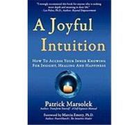 A Joyful Intuition - How to Access Your Inner Knowing for Insight, Healing and Happiness Marsolek, Patrick J. (Auteur)