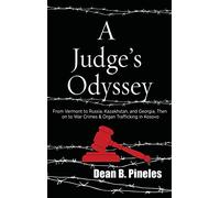 A Judge's Odyssey: From Vermont to Russia, Kazakhstan, and Georgia, Then on to War Crimes and Organ Trafficking in Kosovo