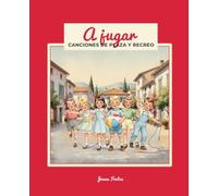 A jugar, canciones de plaza y recreo: Canciones infantiles y juegos tradicionales para cantar, saltar y compartir en familia.