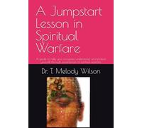A Jumpstart Lesson in Spiritual Warfare: A guide to help you recognize, understand, and protect yourself through experiences of spiritual warfare.