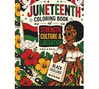 A Juneteenth Coloring Book of Strength, Culture & Liberation: Bold Afrocentric Coloring Pages Celebrating Black History, Freedom, Heritage, Unity, and Empowerment for Teens and Adults