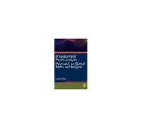 A Jungian And Psychoanalytic Approach To Biblical Myth And Religion