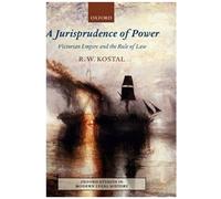 A Jurisprudence of Power, Oxford Studies in Modern Legal History Rande W. Kostal (Auteur)