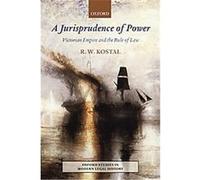 A Jurisprudence of Power, Oxford Studies in Modern Legal History Rande W. Kostal (Auteur)