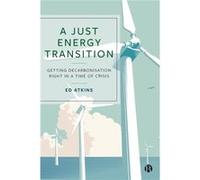 A Just Energy Transition by Ed University of Bristol Atkins Ed University of Bristol Atkins (Auteur)