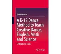 A K-12 Dance Method to Teach Creative Dance, English, Math and Science: Letting Dance Teach