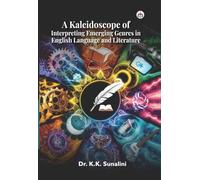 A KALEIDOSCOPE OF INTERPRETING EMERGING GENRES IN ENGLISH LANGUAGE AND LITERATURE