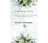 A Kaleidoscope of Poems - A bouquet of sensitive silly and sophisticated thoughts with rhyme or reason