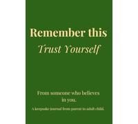 A Keepsake Journal from Parent to Adult Child: Life Lessons for Meaningful Transitions: Remember This - A Gift of Love, Guidance, and Memories, Written by a Parent.