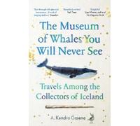 A. Kendra Greene The Museum of Whales You Will Never See (Poche)