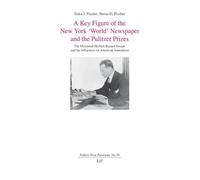 A Key Figure of the New York 'World' Newspaper and the Pulitzer Prizes: The Mercurial Herbert Bayard Swope and his Influences on American Journalism