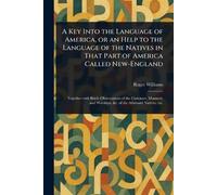 A Key Into the Language of America, or an Help to the Language of the Natives in That Part of America Called New-England