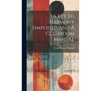 A Key To Harmony Simplified And A Classroom Manual