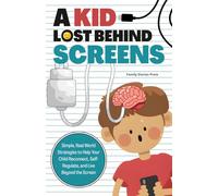 A kid lost behind screens: A Parent’s Guide to Managing Children’s Social Media and phone Addiction