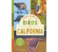 A Kid’s Guide to Birds of California: An Introduction to California Birds with Full-Color Illustrations, Glossary, Tips, and More (Book About Birds for Kids Ages 6-9)