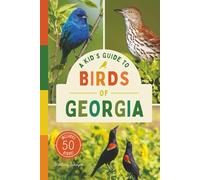 A Kid’s Guide to Birds of Georgia: An Introduction to Georgia Birds with Full-Color Illustrations, Glossary, Tips, and More (Book About Birds for Kids Ages 6-9)