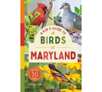 A Kid’s Guide to Birds of Maryland: An Introduction to Maryland Birds with Full-Color Illustrations, Glossary, Tips, and More (Book About Birds for Kids Ages 6-9)
