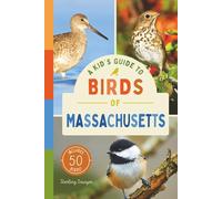 A Kid’s Guide to Birds of Massachusetts: An Introduction to Massachusetts Birds with Full-Color Illustrations, Glossary, Birdwatching Tips, and More (Book About Birds for Kids Ages 6-9)