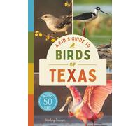 A Kid’s Guide to Birds of Texas: An Introduction to Texas Birds with Full-Color Illustrations, Glossary, Tips, and More (Book About Birds for Kids Ages 6-9)