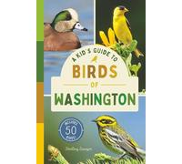 A Kid’s Guide to Birds of Washington: An Introduction to Washington Birds with Full-Color Illustrations, Glossary, Tips, and More (Book About Birds for Kids Ages 6-9)