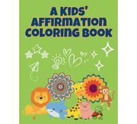 A Kids' Affirmation Coloring Book: Fun and positive affirmation coloring pages with animals and doodles for children's ages 3-8