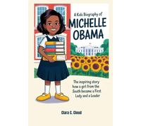 A kids biography of Michelle Obama The inspiring story How a Girl from the South Side Became a First Lady and a Leader: The inspiring story How a ... South Side Became a First Lady and a Leader