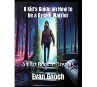 A Kid's Guide On How To Be A Dream Warrior: An Art Book Of Dreams