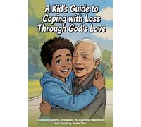 A Kid's Guide to Coping with Loss Through God's Love: Christian Coping Strategies for Building Resilience and Trusting God's Plan