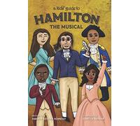 A Kids' Guide to Hamilton the Musical